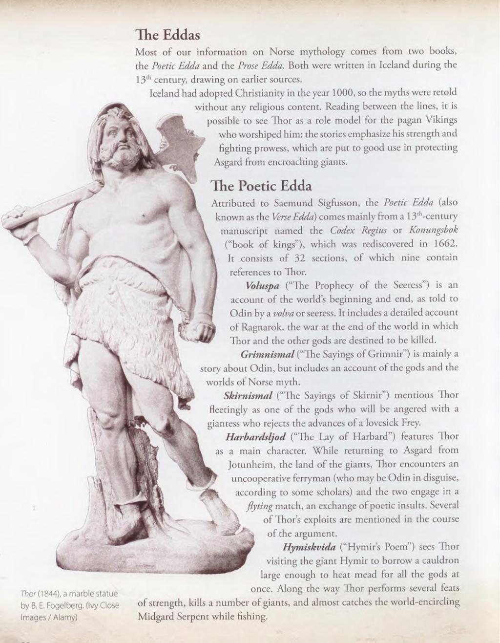 Thor (1844), a marble statue by B. E. Fogelberg. (Ivy Close Images / Alamy) The Eddas Most of our information on Norse mythology comes from two books, the Poetic Edda and the Prose Edda.