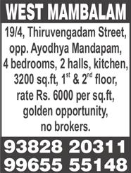WEST MAMBALAM, Mahalakshmi Flat, Jyothi Ramalingam Street, 805 sq.ft, UDS 385 sq.ft, car park, no brokers. Ph: 94441 84723. T. NAGAR, 42/6, Moosa Street, 1 bedroom, hall, kitchen, 476 sq.