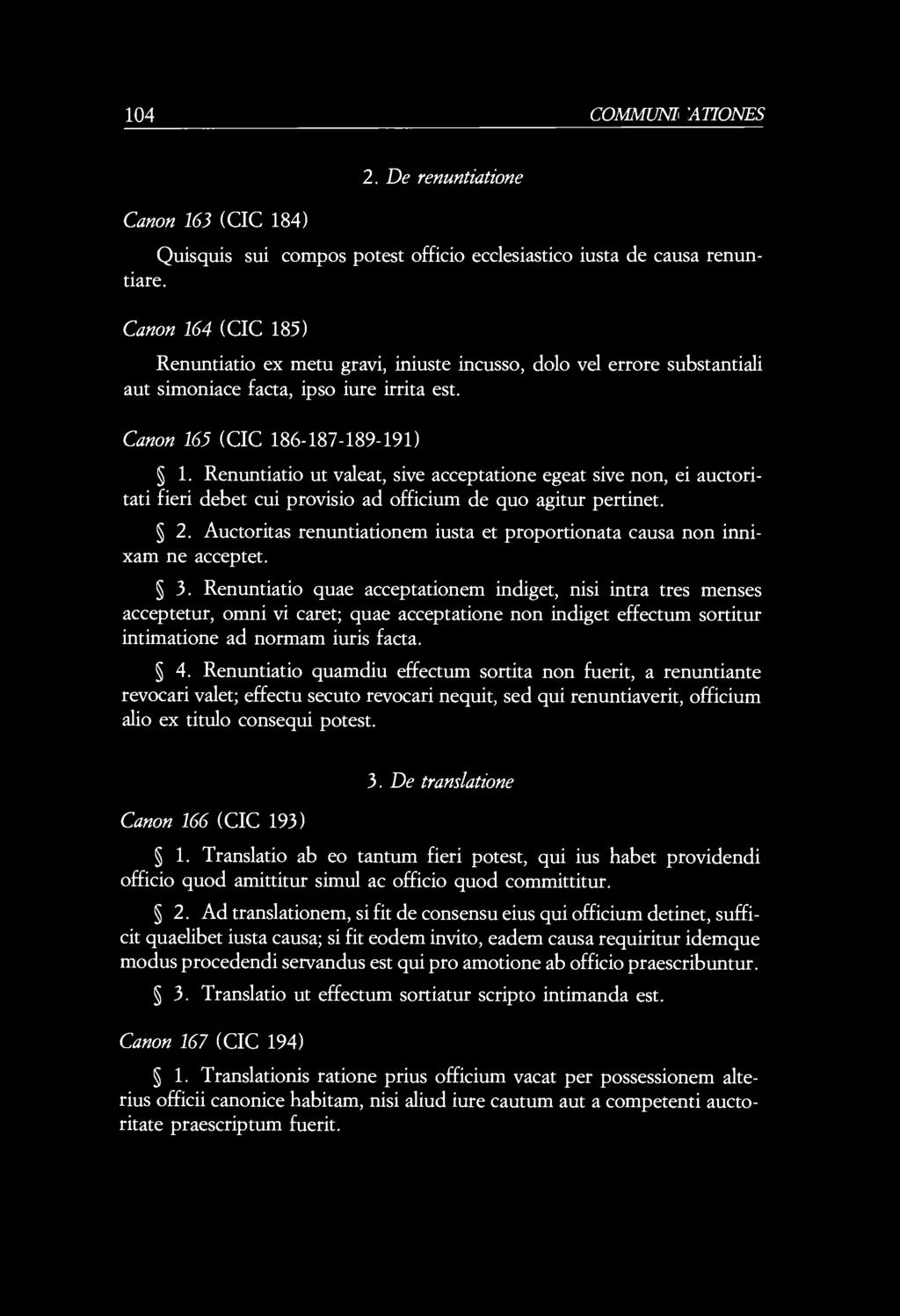 104 COMMUNIO A TIONES Canon 163 (CIC 184) 2. De renuntiatione Quisquis sui compos potest officio ecclesiastico iusta de causa renuntiare.