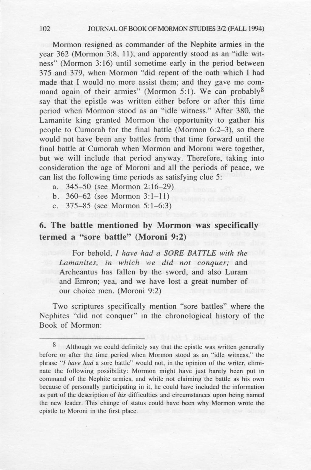 102 JOURNAL OF BOOK OF MORMON STUDES 312 (FALL 1994) Mormon resigned as commander of the Nephite armies in the year 362 (Mormon 3:8, 11), and apparently stood as an "idle witness" (Mormon 3: 16)