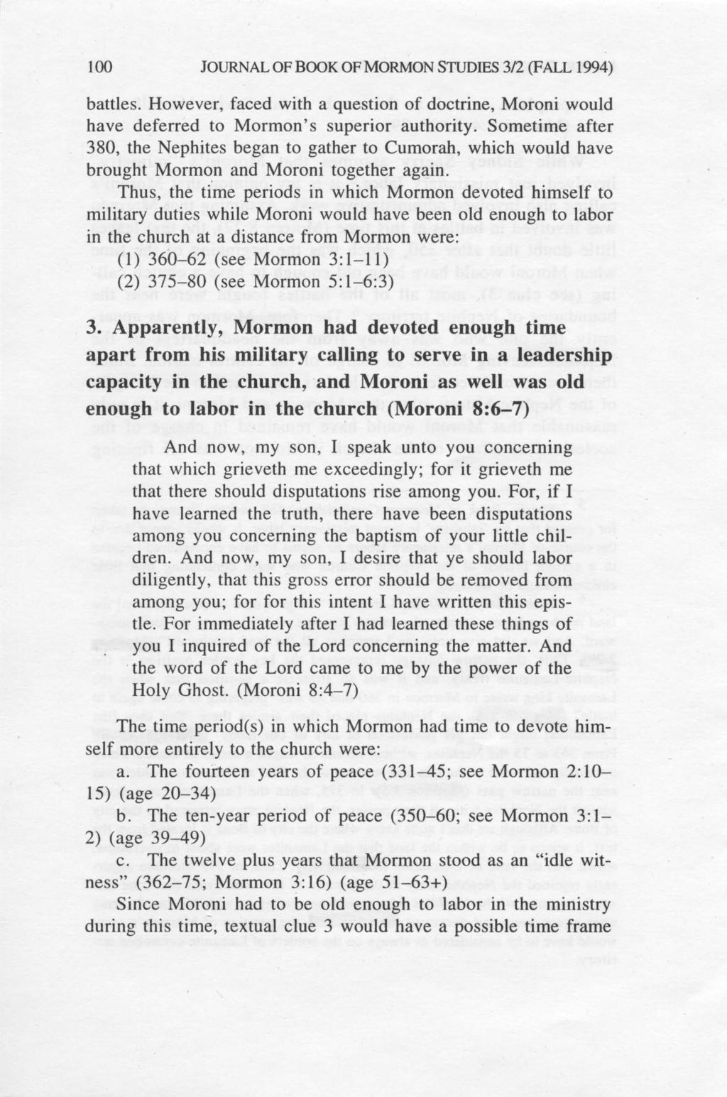 100 JoURNAL OF BOOK OF MORMON STUDES 3/2 (FALL 1994) battles. However, faced with a question of doctrine, Moroni would have deferred to Mormon's superior authority.
