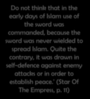 'The Qur'an clearly commands not to raise the sword in order to spread Islam and that the innate qualities of the religion should be presented and that others should be attracted through pious models.
