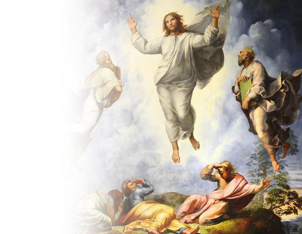 THE TRANSFIGURATION AUGUST 6 Jesus revealed his glory in the presence of chosen witnesses and filled with the greatest splendor that bodily form which he shares with all