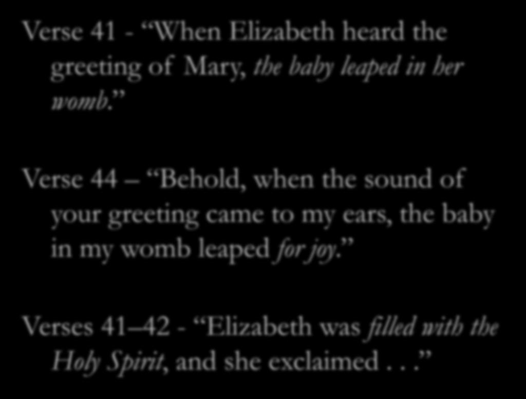 Verse 41 - When Elizabeth heard the greeting of Mary, the baby leaped in her womb.