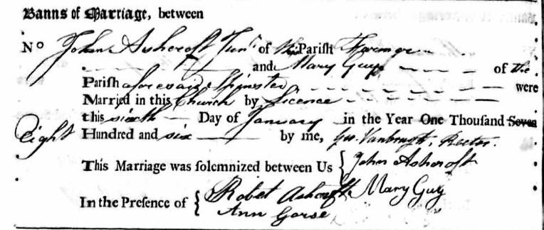Marriage Licence Bond: John Ashcroft junior & Mary Guy, 1805 (Cheshire Archives, EDC 8) Marriage of John Ashcroft junior & Mary Guy, 1806 (Lancashire Archives, PR 3019/1) The wedding was at Aughton