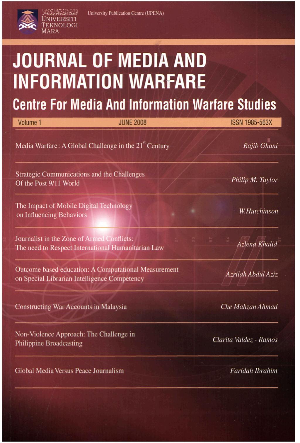 Mt\ Publication Cenire (L PI \ \, UNIVERSITI <&Bb TEKNOLOGI ^ ^ MARA JOURNAL OF MEDIA AND INFORMATION WARFARE Centre For Media And Information Warfare Studies Volume 1 JUNE 2008 Media Warfare: A