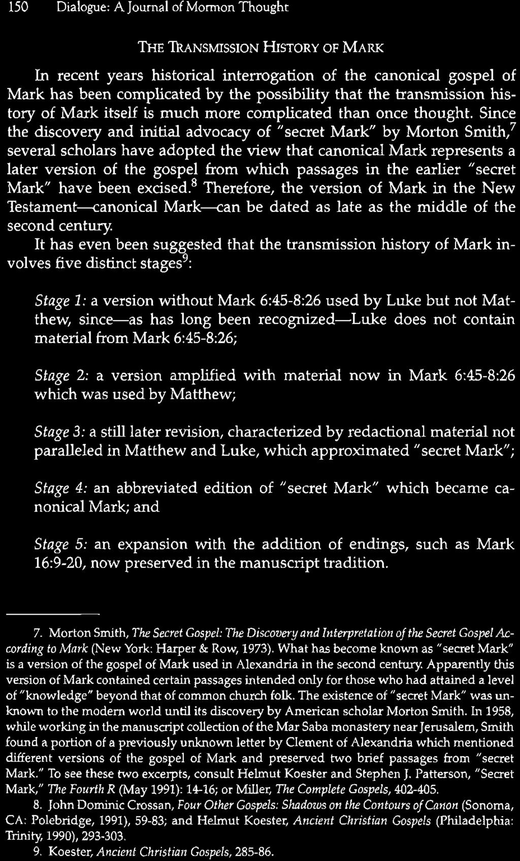 150 Dialogue: A Journal of Mormon Thought THE TRANSMISSION HISTORY OF MARK In recent years historical interrogation of the canonical gospel of Mark has been complicated by the possibility that the