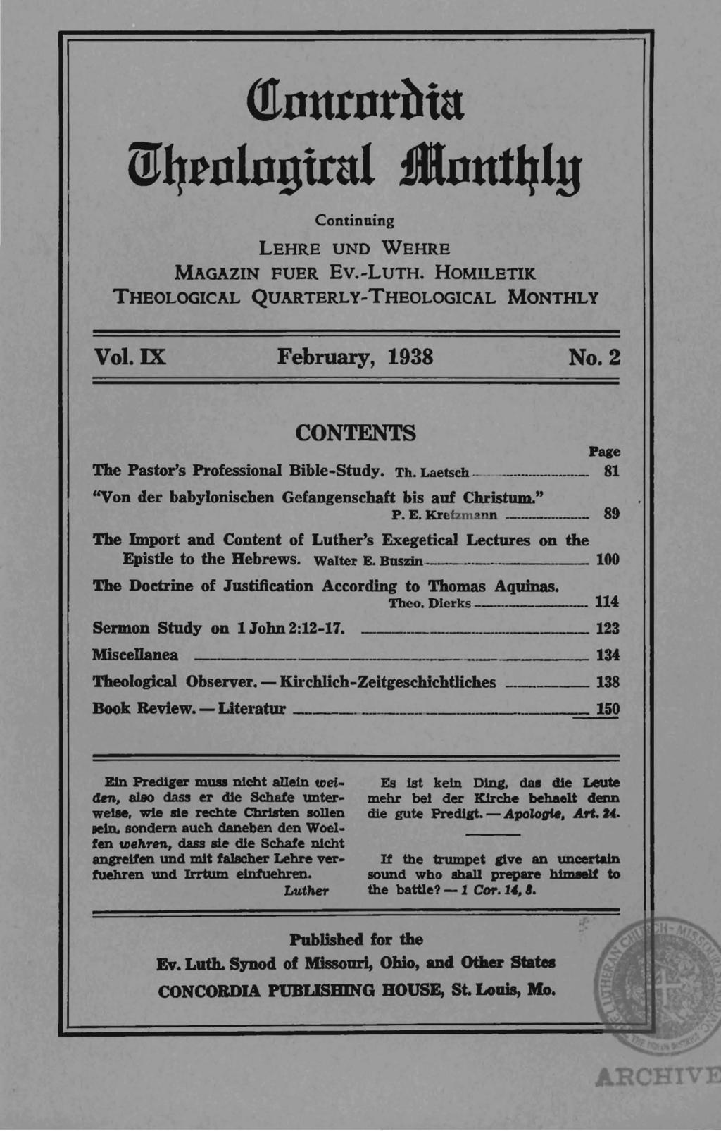 (!tnurnrbtu ml1rnlngitul flnut41y Continuing LEHRE UND VVEHRE MAGAZIN FUER Ev.-LuTH. HOMILETIK THEOLOGICAL QUARTERLY-THEOLOGICAL MONTHLY Vol. IX February, 1938 No.
