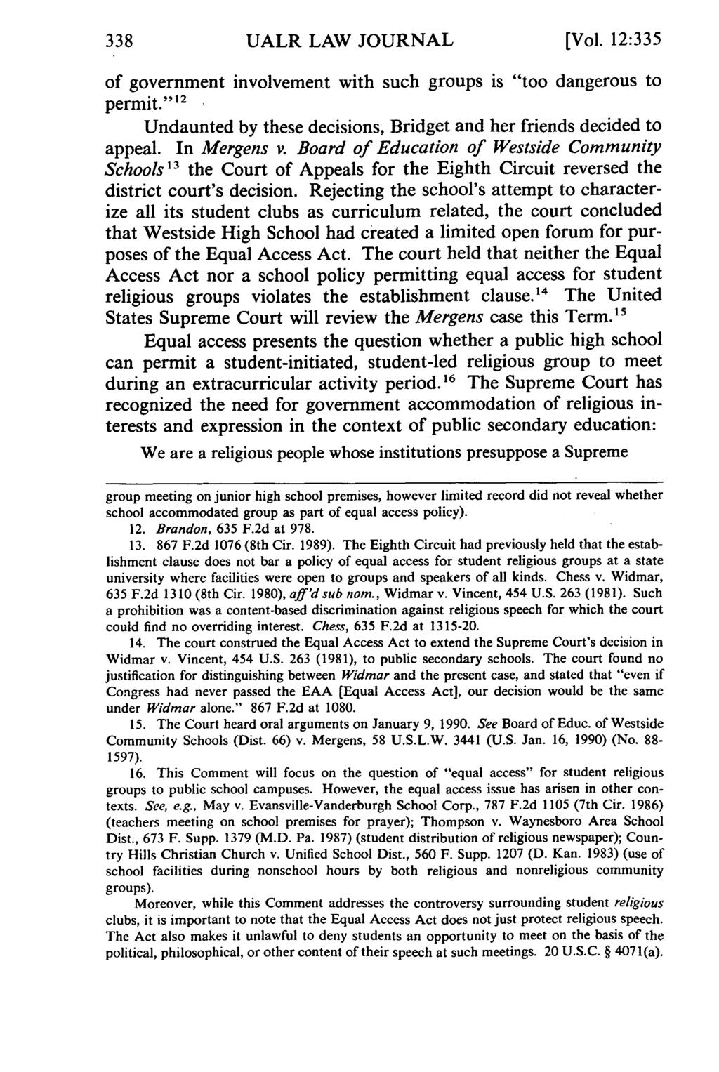 UALR LAW JOURNAL [Vol. 12:335 of government involvement with such groups is "too dangerous to permit." 12 Undaunted by these decisions, Bridget and her friends decided to appeal. In Mergens v.