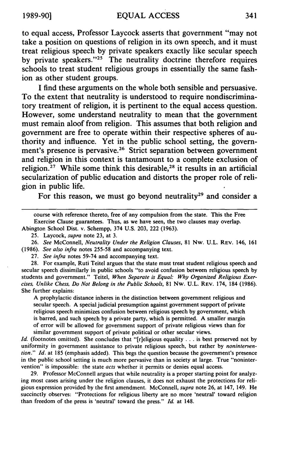 1989-90] EQUAL ACCESS 341 to equal access, Professor Laycock asserts that government "may not take a position on questions of religion in its own speech, and it must treat religious speech by private