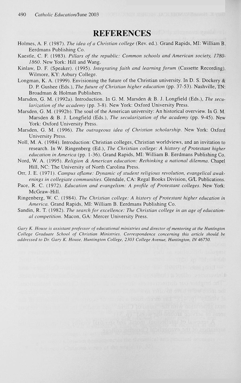490 Catholic Education/iune 2003 REFERENCES Holmes, A. F. (1987). The idea of a Christian college (Rev. ed.). Grand Rapids, MI: William B. Eerdmans Publishing Co. Kaestle, C. F. (1983).