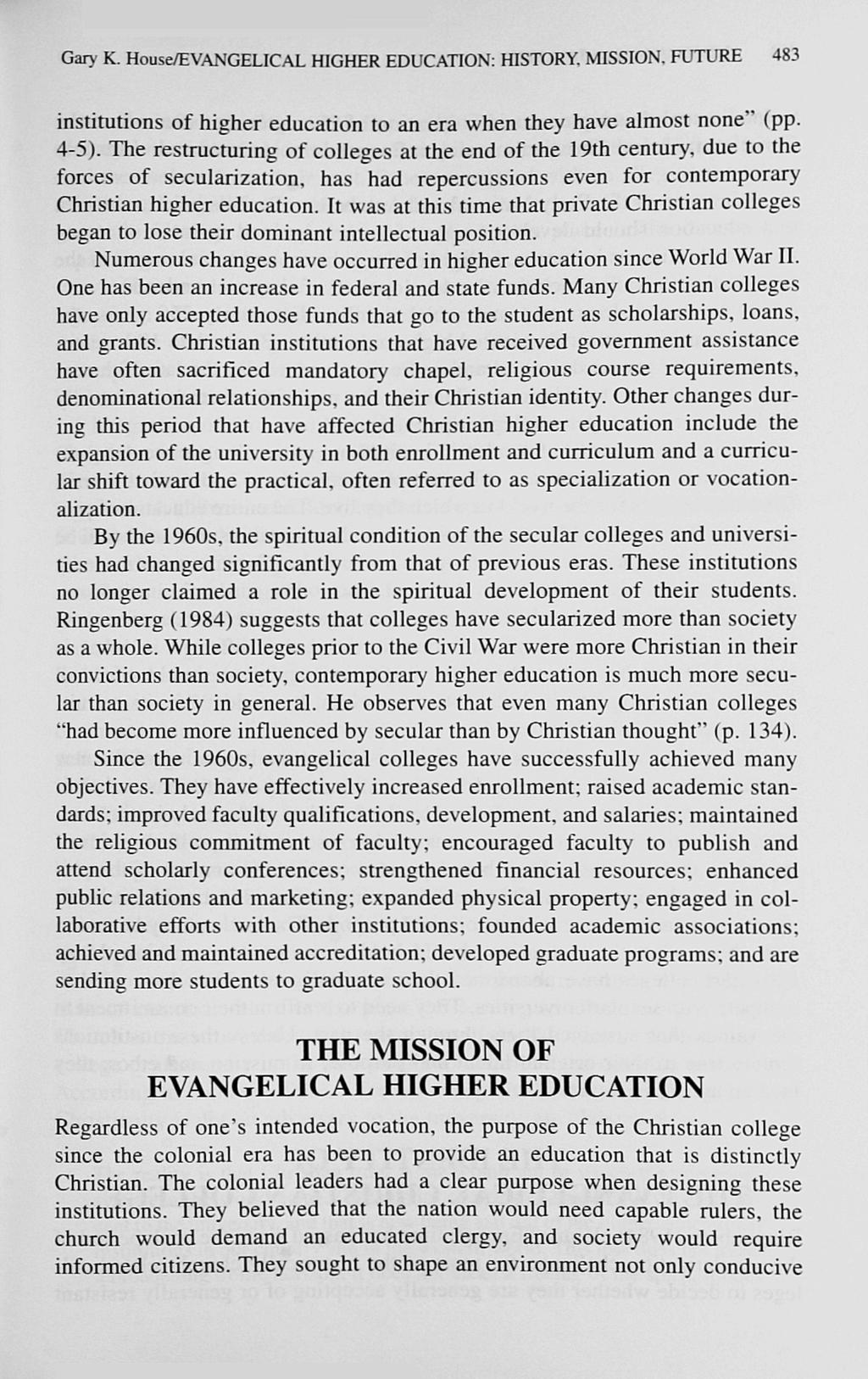 Gar>' K. House/EVANGELICAL HIGHER EDUCATION: HISTORY. MISSION. FUTURE 483 institutions of higher education to an era when they have almost none" (pp. 4-5).