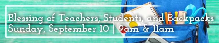 org) if you have any questions. During both services on Sunday September 10th, we will bless backpacks and more in recognition of the start of the school year.