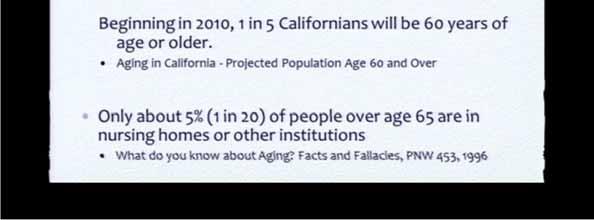 So let's just go to some of the facts and I don't know if you'll be surprised or not, but by 2020 almost one million Californians will be 85 years and older, which is, you know, if you compared it to