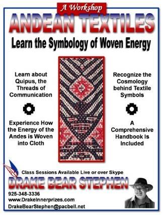 ANDEAN TEXTILES: The Symbology of Woven Energy This workshop covers the symbology and cosmology energy woven into Andean textiles.