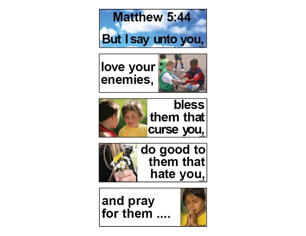 MEMORY VERSE HELPS MEMORY VERSE: Matthew 5:44 LIFE OF PAUL #2 The Stoning of Stephen But I say unto you, love your enemies, bless them that curse you, do good to them that hate you, and pray for them.