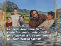 Believers down through the centuries have experienced the joy of making a full commitment to Christ through baptism.