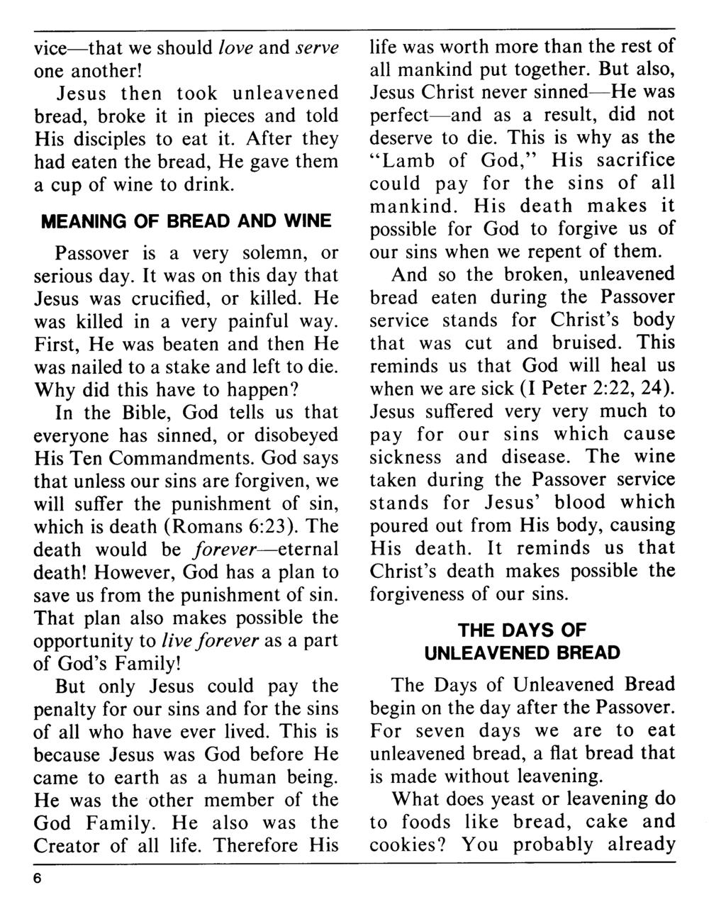 vice-that we should love and serve one another! Jesus then took unleavened bread, broke it in pieces and told His disciples to eat it.