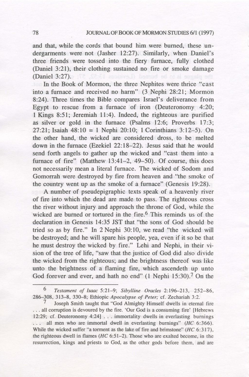 78 JOURNAL OF BOOK OF MORMON STUDIES 6/1 (1997) and that, while the cords that bound him were burned, these undergarments were not (lasher 12:27).