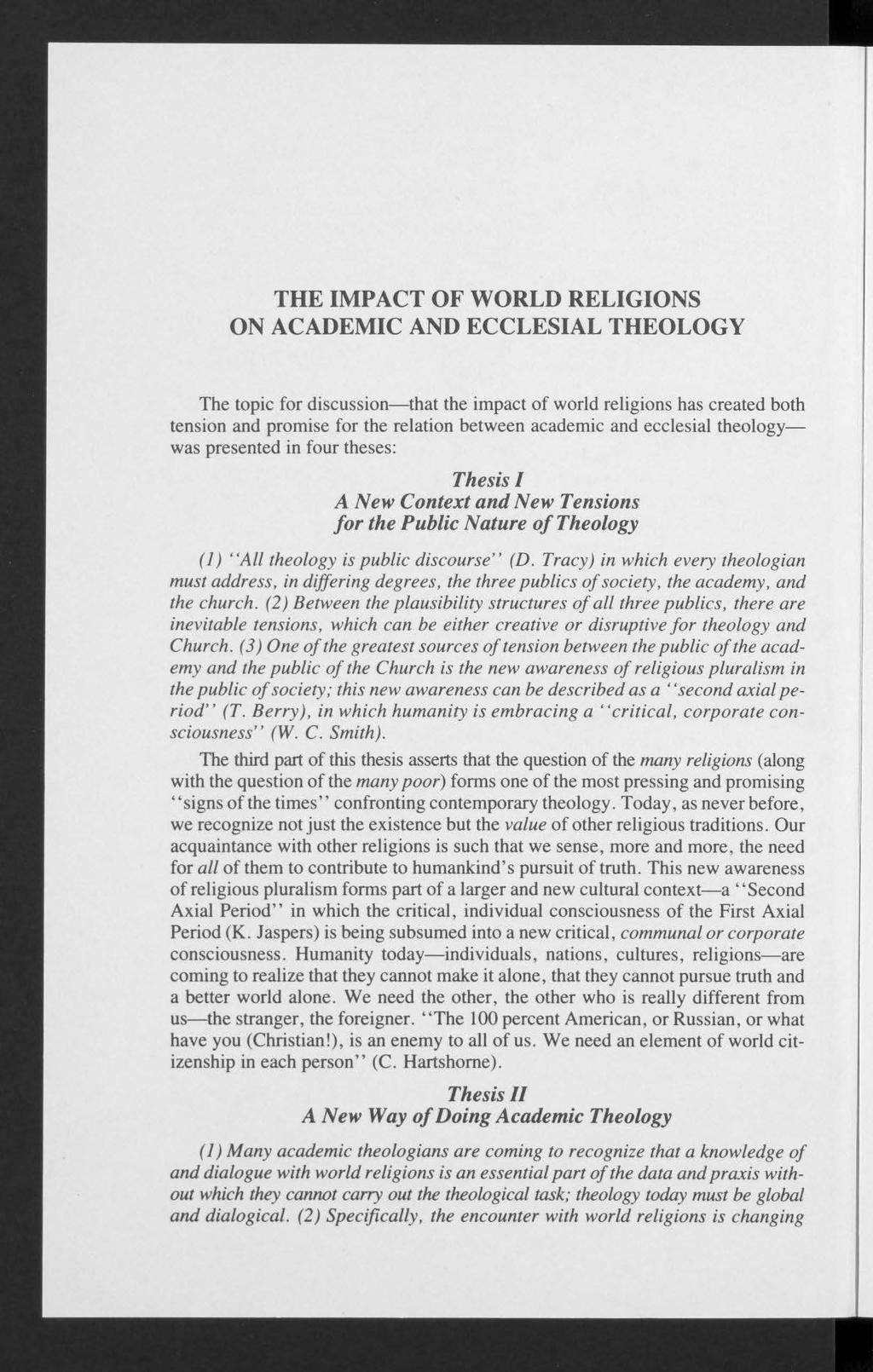 THE IMPACT OF WORLD RELIGIONS ON ACADEMIC AND ECCLESIAL THEOLOGY The topic for discussion that the impact of world religions has created both tension and promise for the relation between academic and