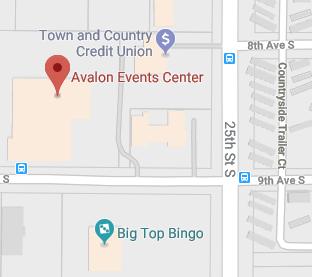 Avalon Events Center 2525 9 th Ave S Fargo, ND 58103 Off 25th Street, just north of Big Top Bingo.