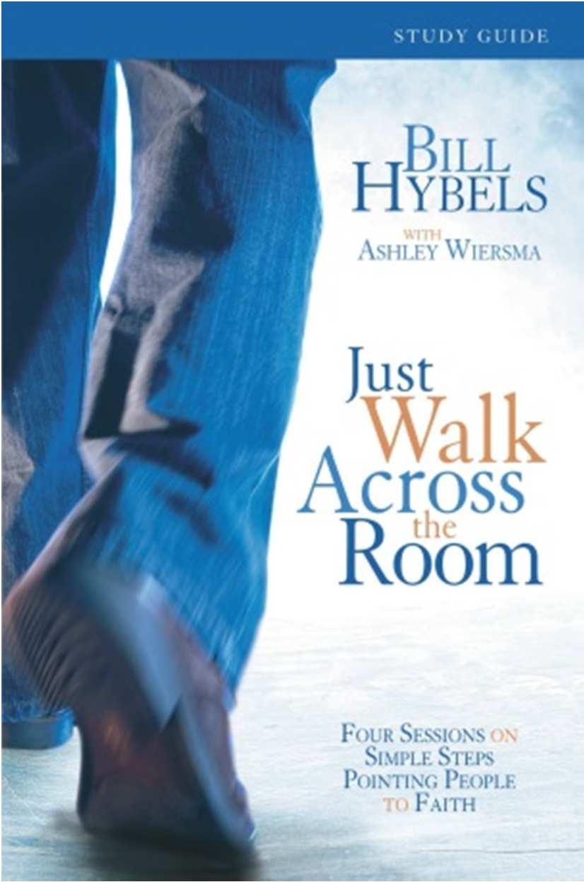 Bill Hybels Just Walk Across the Room : Simple Steps Pointing People to Faith 5 studies Building on the solid foundation laid in Becoming a Contagious Christian, Just Walk Across the Room signals the
