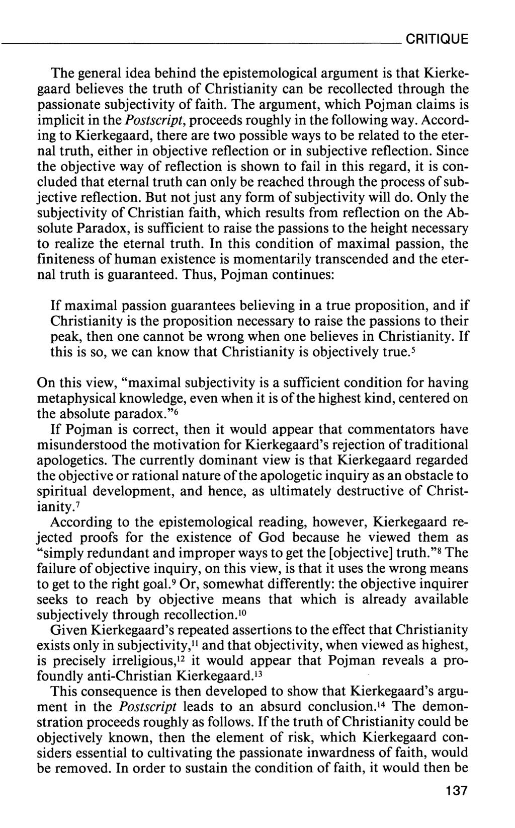The general idea behind the epistemological argument is that Kierkegaard believes the truth of Christianity can be recollected through the passionate subjectivity of faith.