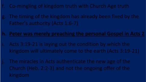 f. Co mingling of kingdom truth with Church Age truth g. The timing of the kingdom has already been fixed by the Father s authority (Acts 1:6 7) h.