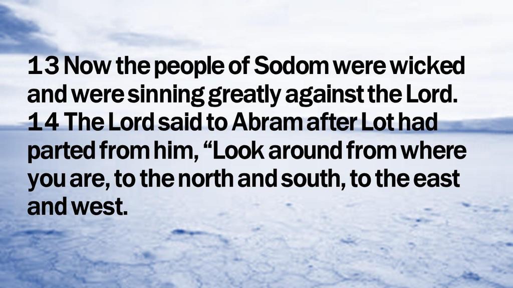 13 Now the people of Sodom were wicked and were sinning greatly against the Lord.
