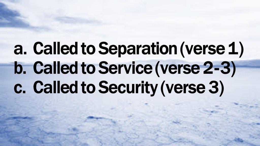 a. Called to Separation (verse 1) b.