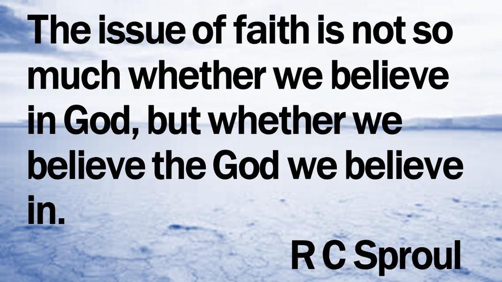 The issue of faith is not so much whether we believe in
