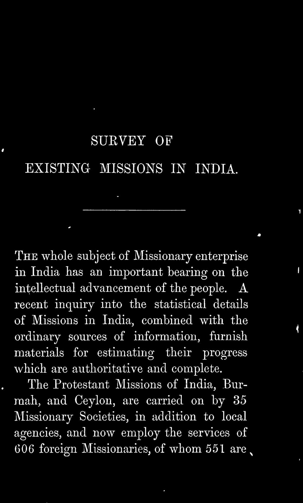 recent inquiry into the statistical details of Missions in India, combined with the ordinary sources of information, furnish materials for