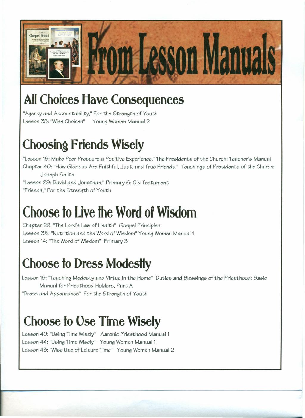 All Choices Have Consequences "Agency and Accountability," For the Strength of Youth Lesson 35: "Wise Choices" Young Women Manual 2 Choosing Friends Wisely "Lesson 19: Make Peer Pressure a Positive