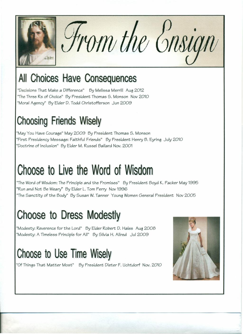All Choices Have Consequences "Decisions That Make a Difference" By Melissa Merrill Aug 2012 "The Three Rs of Choice" By President Thomas S. Monson Nov 2010 "Moral Agency" By Elder D.