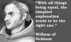 Ockham s Razor Ockham believe keeping things simple was key Originally Aristotle s idea He saw