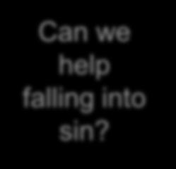 Can we help falling into sin? Fall Into Sin What is sin?