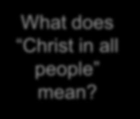 Outreach Suggested Questions for Table Discussions How do we seek Christ? Seeking Christ in all people Who is my neighbor?