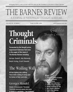 TBR THE BARNES REVIEW REVISIONIST MAGAZINE Real history is NOT PROPAGANDA intended to shape the views of unsuspecting readers toward the current projects of the media masters nor is it regurgitated