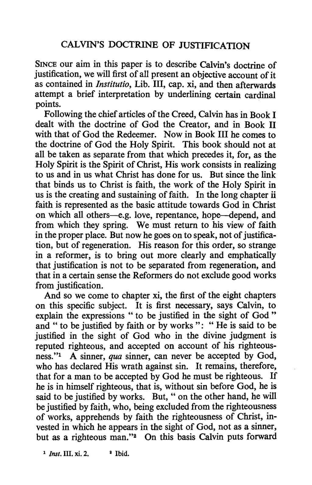 CALVIN'S DOCTRINE OF JUSTIFICATION SINCE our aim in this paper is to describe Calvin's doctrine of justification, we will first of all present an objective account of it as contained in lnstitutio,