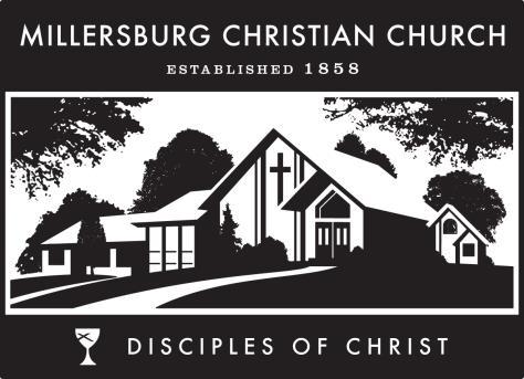 MILLERSBURG CHRISTIAN CHURCH (DISCIPLES OF CHRIST) In the heart of the community, with the community at heart. REV. BARBARA K.