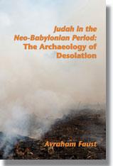 RBL 07/2014 Avraham Faust Judah in the Neo-Babylonian Period: The Archaeology of Desolation Archaeology and Biblical Studies 18 Atlanta: Society of Biblical Literature, 2012. Pp. xiv + 302. Paper.