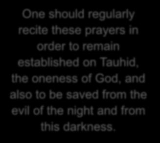 Surah Al Falaq The Promised Messiah (as) states: In Surah Al-Falaq where it states, the evil of the night when it overspreads is in fact a prayer to seek protection from the evil of the night.