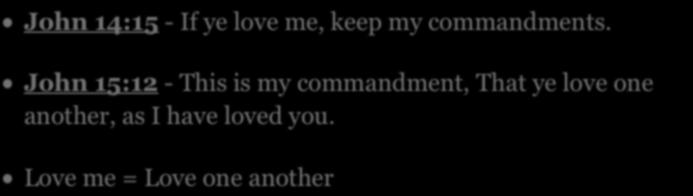 A = B = C John 14:15 - If ye love me, keep my commandments.
