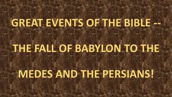 GREAT EVENTS OF THE BIBLE -- THE FALL OF BABYLON TO THE MEDES AND THE PERSIANS. Introduction: A. (Slide #2) The Period Of History We Are Studying Involves Many World Empires. B. (Slide #3) Previously We Saw The Fall Of Israel To Assyria In 721 B.