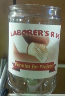 These jars are used for collecting funds to support the local Laborers R Us projects in the fall.