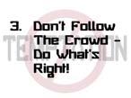 Illustrated Message (CONTINUED) 3. Don t Follow The Crowd - Do What s Right! (slide) Kids, let me tell you something. When everyone else around you is choosing to do wrong, you do what s right!