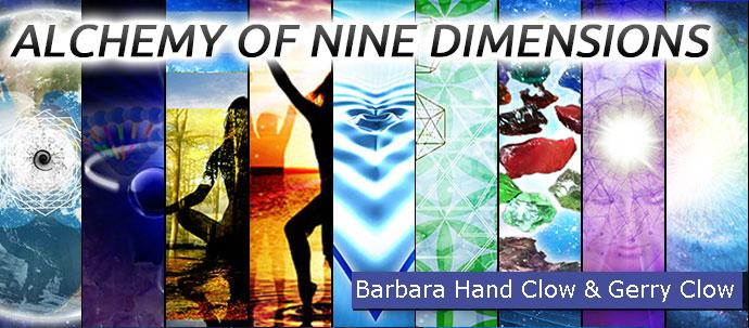 ALCHEMY OF NINE DIMENSIONS by Barbara Hand Clow with Gerry Clow According to the ALCHEMY OF NINE DIMENSIONS, these nine dimensions are totally accessible to humans in 3D, even though there are many