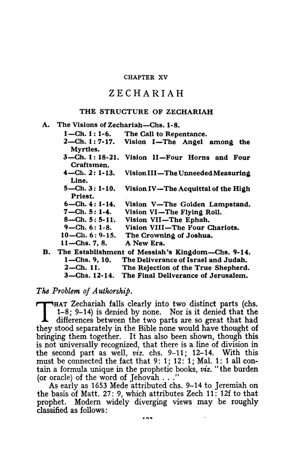 CHAPTER XV ZECHARIAH THE STRUCTURE OF ZECHARIAH A. The Visions of Zechariah-Chs. 1 8. I-Ch. 1: 1-6. The CaU to Repentance. 2-Ch. 1: 7-17. Vision I-The Angel among the Myrtles. 3-Ch. 1: 18 21.