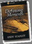 Defining Moments by Andy Stanley (Eight sessions) In Defining Moments, we listen in as Jesus introduces some rather perplexing truth to seven individuals who had grown comfortable with their