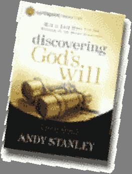 Discovering God's Will by Andy Stanley (Eight sessions) Discovering God's will can be a difficult process, especially when we need to make a decision in a hurry.